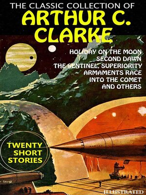 cover image of The Classic collection of Arthur C. Clarke. Twenty Short Stories. Illustrated
